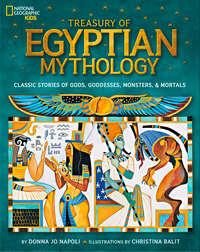 Treasury of Egyptian Mythology: Classic Stories of Gods, Goddesses, Monsters & Mortals - Christina Balit