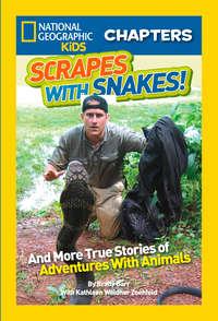 National Geographic Kids Chapters: Scrapes With Snakes: True Stories of Adventures With Animals - Brady Barr