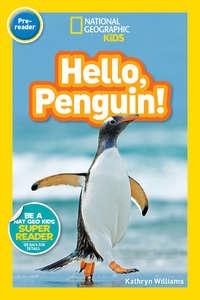 National Geographic Kids Readers: Hello, Penguin! - Kathryn Williams