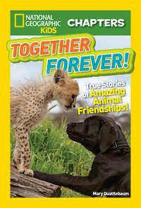 National Geographic Kids Chapters: Together Forever: True Stories of Amazing Animal Friendships! - Mary Quattlebaum