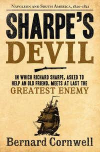 Sharpe’s Devil: Napoleon and South America, 1820–1821 - Bernard Cornwell