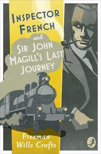 Inspector French: Sir John Magill’s Last Journey - Freeman Crofts