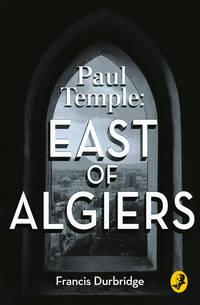 Paul Temple: East of Algiers, Francis  Durbridge audiobook. ISDN42417926