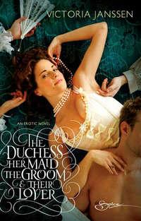 The Duchess, Her Maid, the Groom & Their Lover, Victoria  Janssen audiobook. ISDN42418746