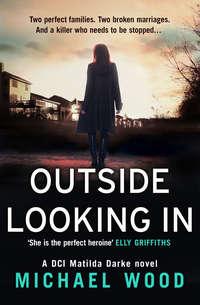 Outside Looking In: A darkly compelling crime novel with a shocking twist, Michael  Wood audiobook. ISDN42418818