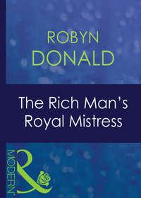 The Rich Man′s Royal Mistress, Robyn Donald аудиокнига. ISDN42418986