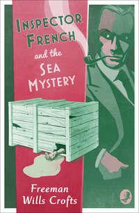 Inspector French and the Sea Mystery - Freeman Crofts