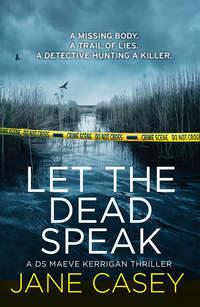 Let the Dead Speak: A gripping new thriller, Jane  Casey аудиокнига. ISDN42419098