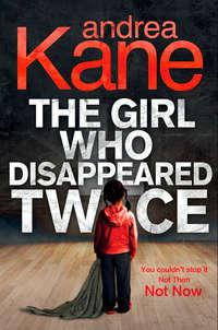 The Girl Who Disappeared Twice, Andrea  Kane аудиокнига. ISDN42419146