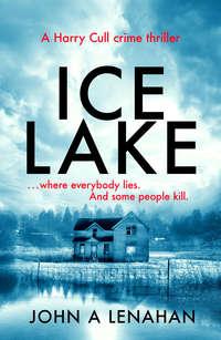 Ice Lake: A gripping crime debut that keeps you guessing until the final page - John Lenahan