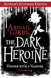 The Dark Heroine: Dinner with a Vampire - Abigail Gibbs