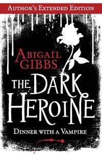 The Dark Heroine: Dinner with a Vampire, Abigail  Gibbs аудиокнига. ISDN42419506