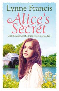 Alice’s Secret: A gripping story of love, loss and a historical mystery finally revealed, Lynne  Francis аудиокнига. ISDN42419562
