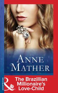 The Brazilian Millionaire′s Love-Child, Anne  Mather audiobook. ISDN42419618