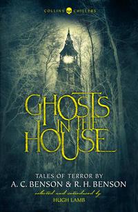 Ghosts in the House: Tales of Terror by A. C. Benson and R. H. Benson - Hugh Lamb