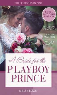 A Bride For The Playboy Prince: The perfect royal romance to celebrate Harry and Meghan’s wedding - Sandra Marton