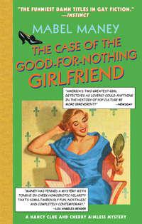 The Case Of The Good-For-Nothing Girlfriend - Mabel Maney