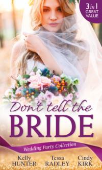 Wedding Party Collection: Don′t Tell The Bride: What the Bride Didn′t Know / Black Widow Bride / His Valentine Bride, Kelly Hunter audiobook. ISDN42419914