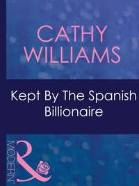 Kept By The Spanish Billionaire, Кэтти Уильямс аудиокнига. ISDN42420122