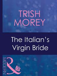 The Italian′s Virgin Bride - Trish Morey