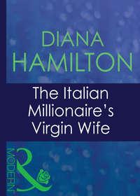 The Italian Millionaires Virgin Wife, Diana  Hamilton аудиокнига. ISDN42420298