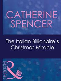 The Italian Billionaires Christmas Miracle - Catherine Spencer