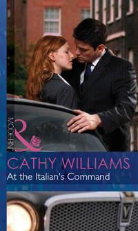 At The Italian′s Command, Кэтти Уильямс audiobook. ISDN42420410