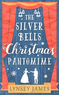 The Silver Bells Christmas Pantomime: The perfect feel-good Christmas romance!, Lynsey  James аудиокнига. ISDN42420506