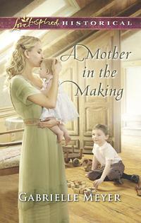 A Mother In The Making - Gabrielle Meyer