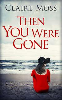 Then You Were Gone, Claire  Moss audiobook. ISDN42421706
