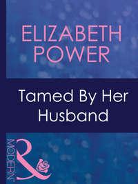 Tamed By Her Husband - Elizabeth Power