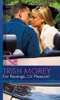 For Revenge...Or Pleasure?, Trish Morey аудиокнига. ISDN42421906