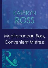 Mediterranean Boss, Convenient Mistress, Kathryn  Ross audiobook. ISDN42421914