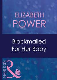 Blackmailed For Her Baby, Elizabeth  Power аудиокнига. ISDN42421994