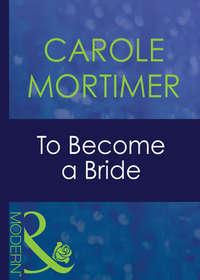 To Become A Bride, Кэрол Мортимер audiobook. ISDN42422058