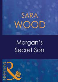 Morgans Secret Son - SARA WOOD