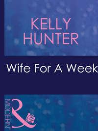Wife For A Week, Kelly Hunter аудиокнига. ISDN42422194