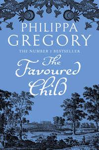 The Favoured Child, Philippa  Gregory аудиокнига. ISDN42424290