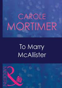 To Marry Mcallister - Кэрол Мортимер