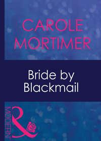 Bride By Blackmail - Кэрол Мортимер