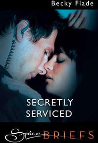 Secretly Serviced, Becky  Flade audiobook. ISDN42426410
