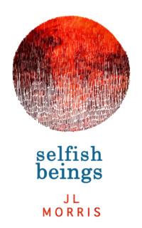 Selfish Beings - J Morris