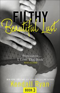 Filthy Beautiful Lust, Кендалл Райан audiobook. ISDN42429938