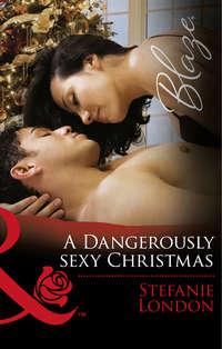A Dangerously Sexy Christmas, Stefanie London аудиокнига. ISDN42430146