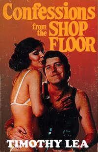 Confessions from the Shop Floor, Timothy  Lea аудиокнига. ISDN42430418