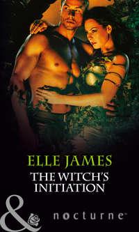 The Witch′s Initiation, Elle James аудиокнига. ISDN42430538