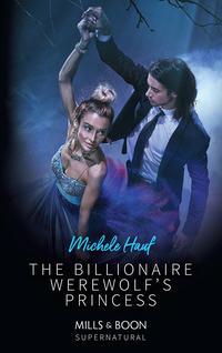 The Billionaire Werewolf′s Princess, Michele  Hauf audiobook. ISDN42432170