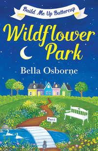 Wildflower Park – Part One: Build Me Up Buttercup, Bella  Osborne аудиокнига. ISDN42432290