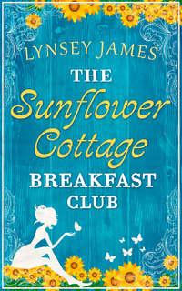 The Sunflower Cottage Breakfast Club, Lynsey  James аудиокнига. ISDN42432306