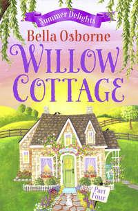 Willow Cottage – Part Four: Summer Delights, Bella  Osborne аудиокнига. ISDN42432570